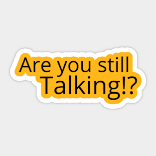 Are you still talking? Sticker